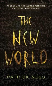 The new world: Patrick Ness.