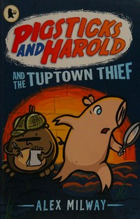 Pigsticks and Harold and the Tuptown thief / Alex Milway.
