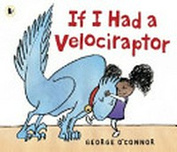 If I had a velociraptor / George O'Connor.