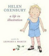 Helen Oxenbury : a life in illustration / words by Leonard S. Marcus.