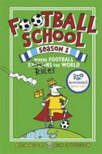 Football School : where football rules the world / Alex Bellos & Ben Lyttleton ; illustrations, Spike Gerrell.