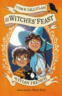 Tom & Tallulah and the witches' feast / Vivian French ; illustrated by Marta Kissi.