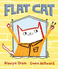 Flat cat / Hiawyn Oram ; illustrated by Gwen Millward.