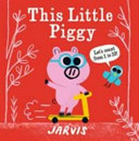 This little piggy : let's count from 1 to 10! / Jarvis.