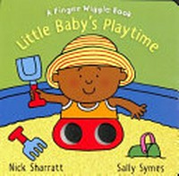 Little baby's playtime : a finger wiggle book / Sally Symes ; illustrated by Nick Sharratt.