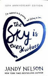The sky is everywhere / Jandy Nelson.