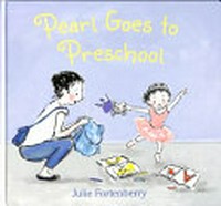 Pearl goes to preschool / Julie Fortenberry.