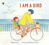 I am a bird : a story about finding a kindred spirit where you least expect it / Hope Lim ; illustrated by Hyewon Yum.