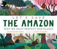 Let's save the Amazon / Catherine Barr, Jean Claude.