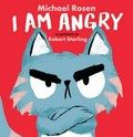 I am angry / Michael Rosen ; illustrated by Robert Starling.