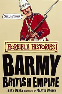The barmy British Empire / Terry Deary ; illustrated by Martin Brown.
