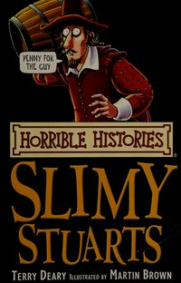 The slimy Stuarts / Terry Deary ; illustrated by Martin Brown.