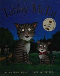 Tabby McTat / by Julia Donaldson ; illustrated by Axel Scheffler.