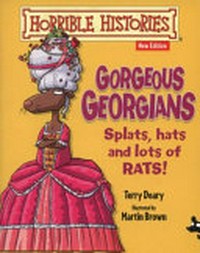 Gorgeous Georgians / Terry Deary ; illustrated by Martin Brown.