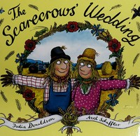 The scarecrows' wedding / [written by] Julia Donaldson ; [illustrated by] Axel Scheffler.