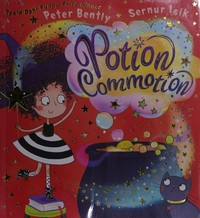 Potion commotion / Peter Bently ; [illustrated by] Sernur Isik.