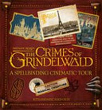 Fantastic beasts, the crimes of Grindelwald : a spellbinding cinematic tour / written by Emily Stead.
