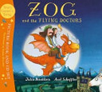 Zog and the flying doctors / by Julia Donaldson & illustrated by Axel Scheffler.