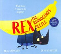Rex the rhinoceros beetle / M.G. Leonard ; illustrated by Duncan Beedie.