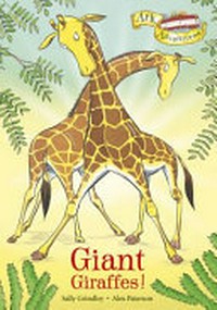 Giant giraffes! / written by Sally Grindley ; illustrated by Alex Paterson.