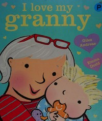 I love my granny / Giles Andreae & Emma Dodd.
