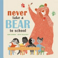 Never take a bear to school / Mark Sperring ; [illustrated by] Britta Teckentrup.