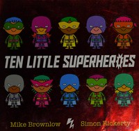 Ten little superheroes / Mike Brownlow, Simon Rickerty.