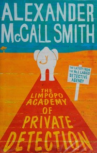 The Limpopo Academy of Private Detection / Alexander McCall Smith.