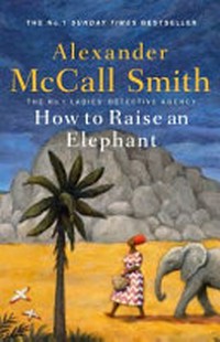 How to raise an elephant / Alexander McCall Smith.