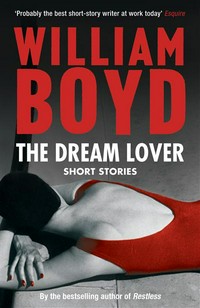 The dream lover : short stories William Boyd.