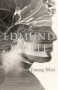 Our young man / Edmund White.