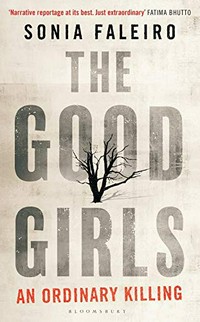 The good girls : good girls : an ordinary killing / Sonia Faleiro.