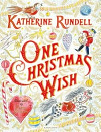One Christmas wish / Katherine Rundell ; illustrated by Emily Sutton.