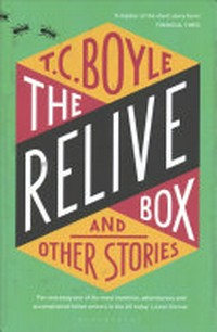 The relive box and other stories / T. Coraghessan Boyle.