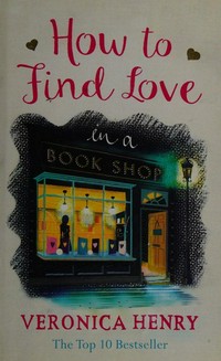 How to find love in a book shop / Veronica Henry.