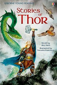 Stories of Thor : three Norse myths / adapted by Alex Frith ; illustrated by Natasha Kuricheva ; reading consultant Alison Kelly.