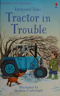 Farmyard tales : tractor in trouble / Heather Amery ; adapted by Rob Lloyd Jones ; illustrated by Stephen Cartwright ; reading consultant: Alison Kelly.