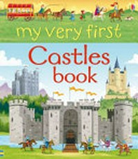 My very first castles book / written by Abigail Wheatley ; illustrated by Lee Cosgrove.