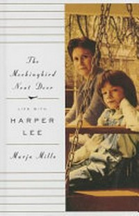 The Mockingbird next door : life with Harper Lee / Marja Mills.