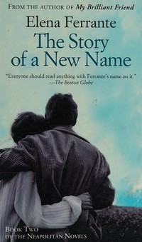 The story of a new name : youth / Elena Ferrante ; translation from the Italian by Ann Goldstein.
