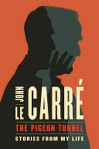 The pigeon tunnel : stories from my life / John le Carré.