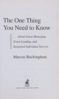 The one thing you need to know : about great managing, great leading, and sustained individual success / Marcus Buckingham.