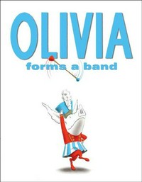 Olivia forms a band / by Ian Falconer.