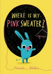 Where is my pink sweater? / Nicola Slater.