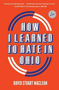 How I learned to hate in Ohio / David Stuart MacLean.