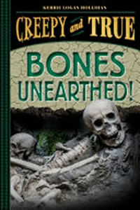 Bones unearthed! / Kerrie Logan Hollihan.