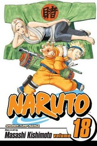 Naruto. story and art by Masashi Kishimoto ; [translation & English adaptation, Mari Morimoto]. Vol. 18, Tsunade's Choice /