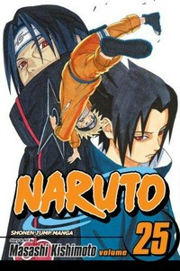 Naruto. story and art by Masashi Kishimoto ; [translation & English adaptation, Kyoko Shapiro, HC Language Solutions, Inc.] Vol. 25, Brothers /