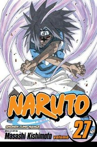 Naruto. story and art by Masashi Kishimoto ; [translation & English adapation: Naomi Kokubo & Eric-Jon Rossel Waugh]. Vol. 27, Departure /