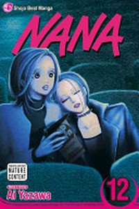 Nana. story and art by Ai Yazawa ; English adaptation Allison Wolfe ; translation Tomo Kimura. vol. 12 /